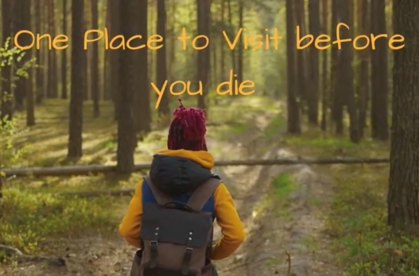 One Place to Visit before you die